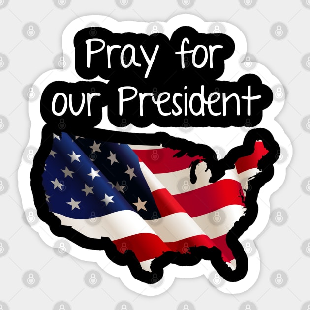 Pray for our President Sticker by Karin Wright